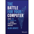 The Battle for Your Computer: Israel and the Growth of the Global Cyber-Security Industry - Hardcover