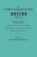 Third Parish Registers of Belize, 1828-1841. St. George's Cemetery; Yarborough Cemetery; The 1832, 1835, and 1839 Censuses of Belize; Births, Marriage - Paperback