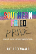 Southern Fried Pride: Memories, Legends and Tales from South Florida - Paperback