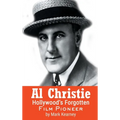 Al Christie (hardback): Hollywood's Forgotten Film Pioneer - Hardcover
