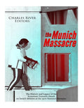 The Munich Massacre: The History and Legacy of the Notorious Terrorist Attack on Israeli Athletes at the 1972 Summer Olympics - Paperback