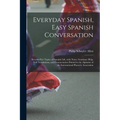 Everyday Spanish, Easy Spanish Conversation: Seventy-Five Topics of Spanish Life, with Notes, Grammar Help, Full Translations, and Pronunciation Print - Paperback