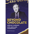 Beyond Chocolate: Adrian Cadbury Life, Loss and Leadership - Hardcover