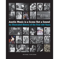 Austin Music Is a Scene Not a Sound - Hardcover