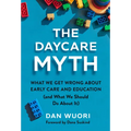 The Daycare Myth: What We Get Wrong about Early Care and Education (and What We Should Do about It) - Paperback