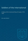 Soldiers of the International: A History of the Communist Party of Canada, 1919-1929 - Paperback