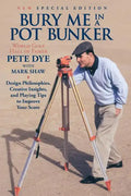 Bury Me In A Pot Bunker (New Special Edition): Design Philosophies, Creative Insights and Playing Tips to Improve Your Score from the World's Most Cha - Paperback