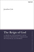 The Reign of God: A Critical Engagement with Oliver O'Donovan's Theology of Political Authority - Hardcover