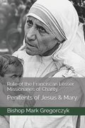 Rule of the Franciscan Lesser Missionaries of Charity: Penitents of Jesus & Mary - Paperback