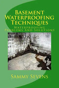 Basement Waterproofing Techniques: Waterproofing Problems and Solutions - Paperback