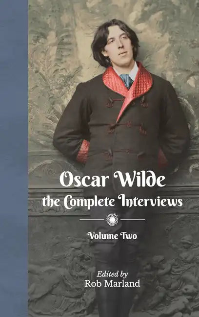 Oscar Wilde - The Complete Interviews - Volume Two - Hardcover