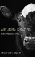 Why Animals Matter: Animal Consciousness, Animal Welfare, and Human Well-Being - Hardcover