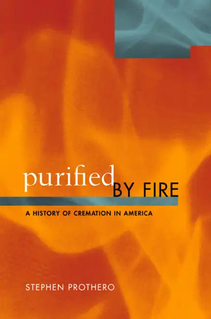 Purified by Fire: A History of Cremation in America - Paperback