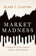 Market Madness: A Century of Oil Panics, Crises, and Crashes - Hardcover