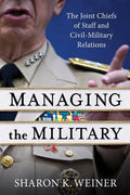 Managing the Military: The Joint Chiefs of Staff and Civil-Military Relations - Paperback