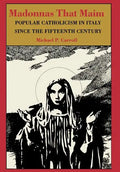 Madonnas That Maim: Popular Catholicism in Italy Since the Fifteenth Century - Hardcover