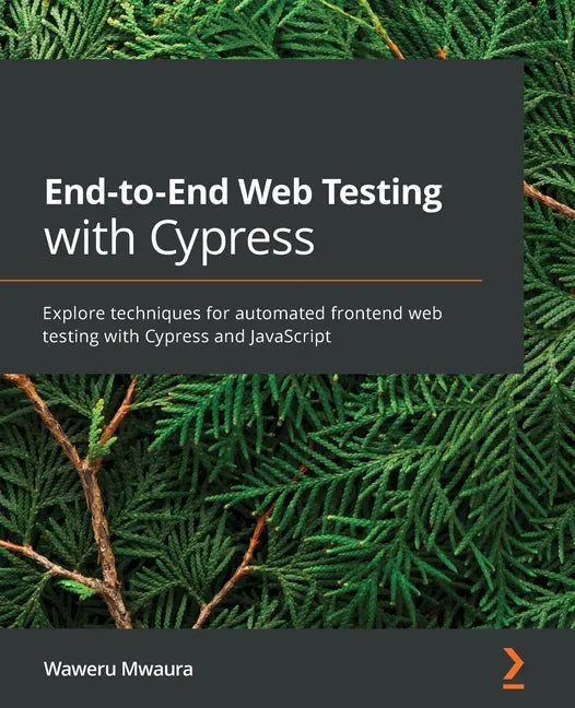 End-to-End Web Testing with Cypress: Explore techniques for automated frontend web testing with Cypress and JavaScript - Paperback