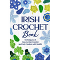 Irish Crochet Book: Techniques of How to Irish Crochet and Get Creative with Motifs!: Crochet Irish Patterns - Paperback