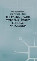 The Roman-Jewish Wars and Hebrew Cultural Nationalism, 66-2000 Ce - Hardcover