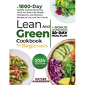 Lean and Green Cookbook for Beginners: A 1800-Day Healthy Journey Nurturing Mind and Body with Simple, Wholesome, and Delicious Recipes for You and Yo - Paperback