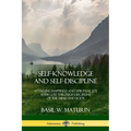 Self-Knowledge and Self-Discipline: Attaining Happiness and Spiritual Joy with God Through Discipline of the Mind and Body - Paperback