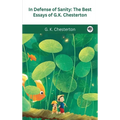 In Defense Of Sanity: The Best Essays of G.K. Chesterton - Hardcover