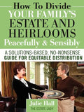 How to Divide Your Family's Estate and Heirlooms Peacefully and Sensibly - Paperback