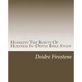 Humility The Beauty Of Holiness In-Depth Bible Study - Paperback