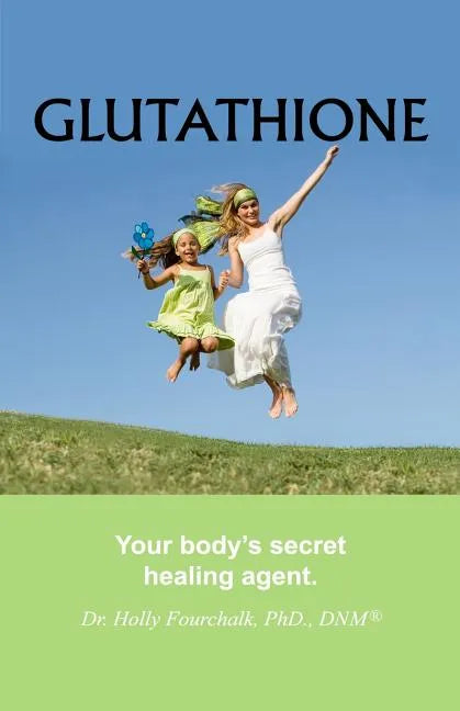 Glutathione: Your Body's Secret Healing Agent - Paperback
