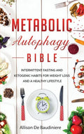 Metabolic Autophagy Bible: Intermittent Fasting and Ketogenic Habits for Weight Loss and a Healthy Lifestyle - Paperback