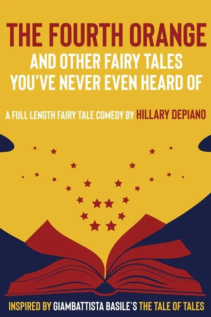 The Fourth Orange and Other Fairy Tales You've Never Even Heard Of: a full length fairy tale comedy play [Theatre Script] - Paperback