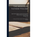 The Apostolic Fathers Volume 1: I. Clement. II. Clement. Ignatius. Polycarp. Didache. Barnabas - Hardcover
