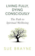 Living Fully, Dying Consciously: The Path to Spiritual Wellbeing - Paperback
