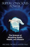 Superconscious Power: The Science of Attracting Health, Wealth, and Wisdom - Paperback