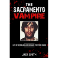 The Sacramento Vampire: Life of Serial Killer Richard Trenton Chase - Paperback