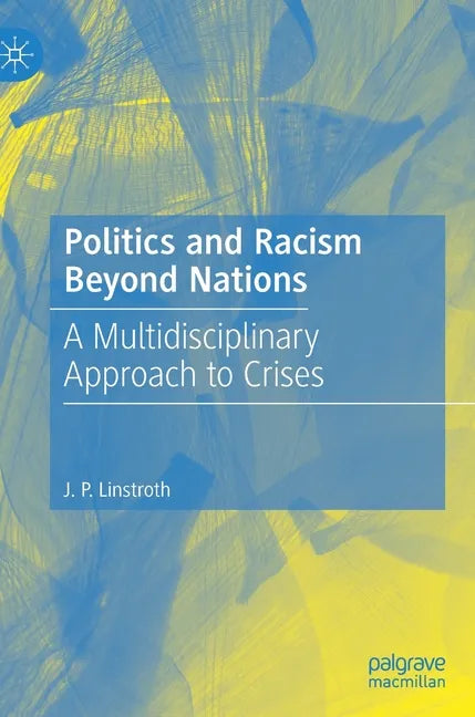Politics and Racism Beyond Nations: A Multidisciplinary Approach to Crises - Hardcover