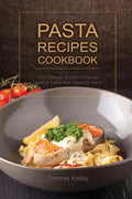 Pasta Recipes Cookbook: The Ultimate Guide to Making Healthy Pasta and Pasta by Hand - Paperback