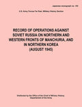 Record of Operations Against Soviet Russia on Northern and Western Fronts of Manchuria, and in Northern Korea August 1945 (Japanese Monograph No. 155) - Paperback