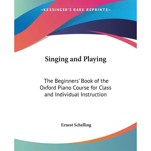 Singing and Playing: The Beginners' Book of the Oxford Piano Course for Class and Individual Instruction - Paperback
