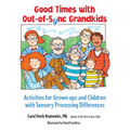 Good Times with Out-Of-Sync Grandkids: Activities for Grown-Ups and Children with Sensory Processing Differences - Paperback