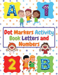 Dot Markers Activity Book Letters and Numbers: Workbook For Kids Ages 3- 6 Kids Activity Book Perfect Gift for Girls and Boys - Paperback