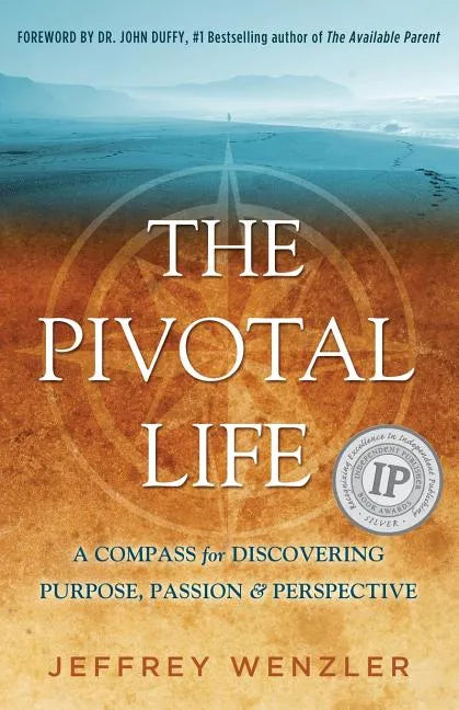 The Pivotal Life: A Compass for Discovering Purpose, Passion & Perspective - Paperback