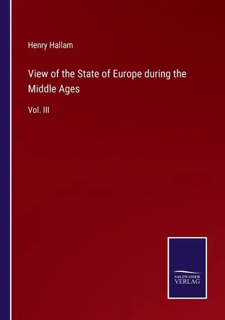 View of the State of Europe during the Middle Ages: Vol. III - Paperback