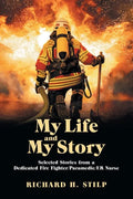 My Life and My Stories: Selected Stories from a Dedicated Fire Fighter/Paramedic/Er Nurse - Paperback