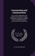 Commenting and Commentaries: Two Lectures Addressed to the Students of the Pastors' College, Metropolitan Tabernacle, Together With a Catalogue of - Hardcover