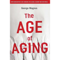 The Age of Aging: How Demographics Are Changing the Global Economy and Our World - Hardcover