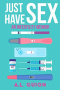 Just Have Sex: A Memoir of Love, Science, and Baby Dust - Paperback