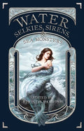 Water: Selkies, Sirens, & Sea Monsters - Paperback
