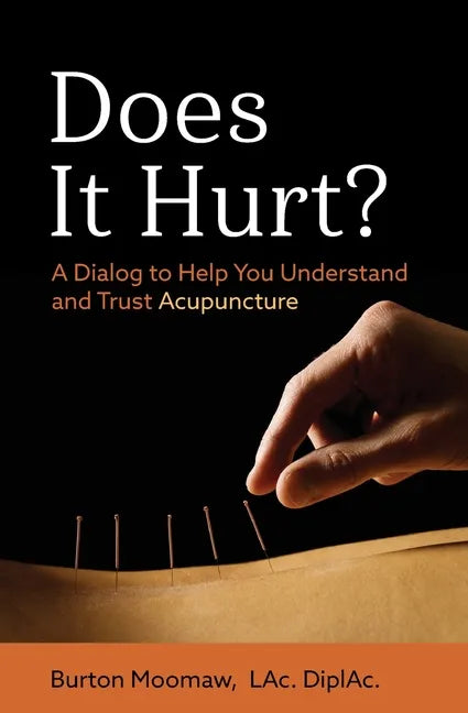 Does It Hurt?: A Dialog to Help You Understand and Trust Acupuncture - Paperback