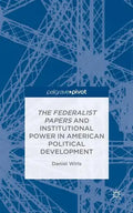 The Federalist Papers and Institutional Power in American Political Development - Hardcover